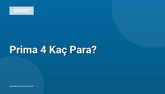 Prima 4 Kaç Para?