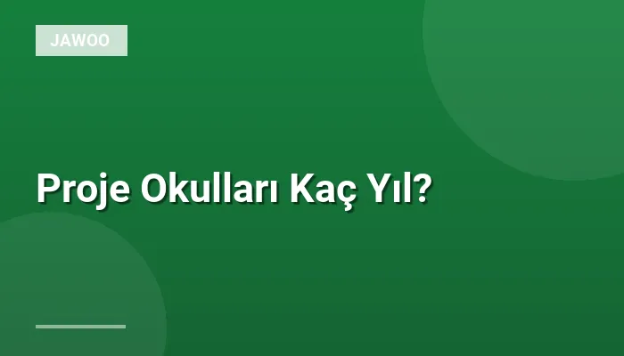 Proje Okulları Kaç Yıl?