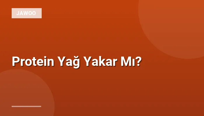 Protein Yağ Yakar Mı?