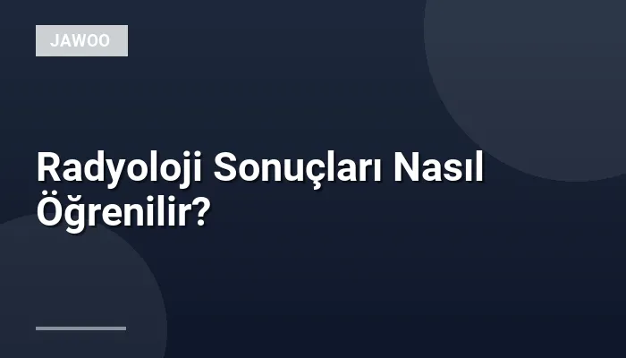 Radyoloji Sonuçları Nasıl Öğrenilir?
