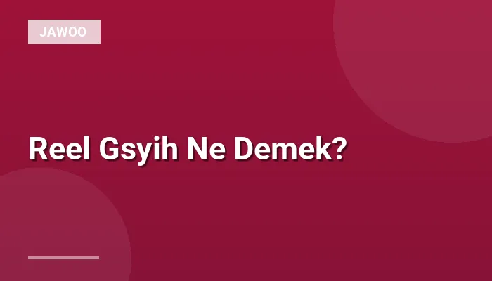Reel Gsyih Ne Demek?