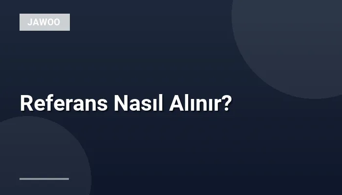 Referans Nasıl Alınır?