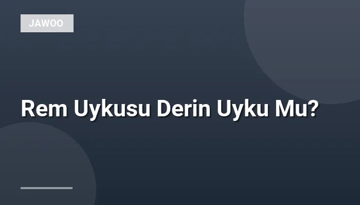 Rem Uykusu Derin Uyku Mu?