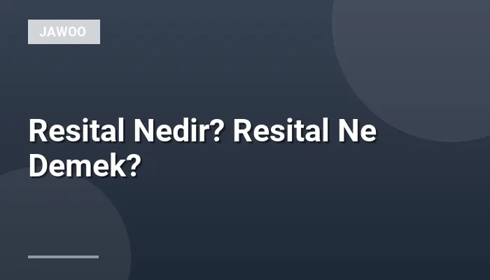 Resital Nedir? Resital Ne Demek?