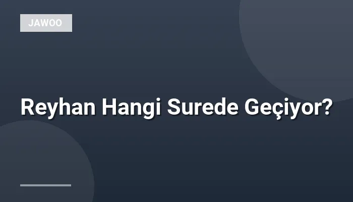 Reyhan Hangi Surede Geçiyor?