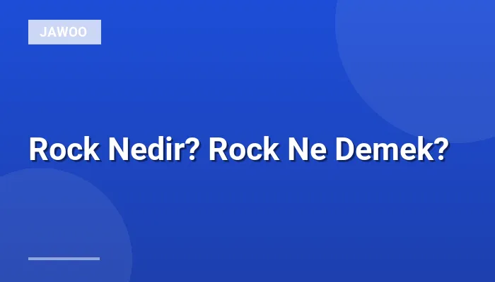 Rock Nedir? Rock Ne Demek?