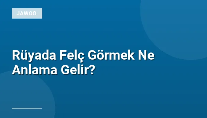 Rüyada Felç Görmek Ne Anlama Gelir?