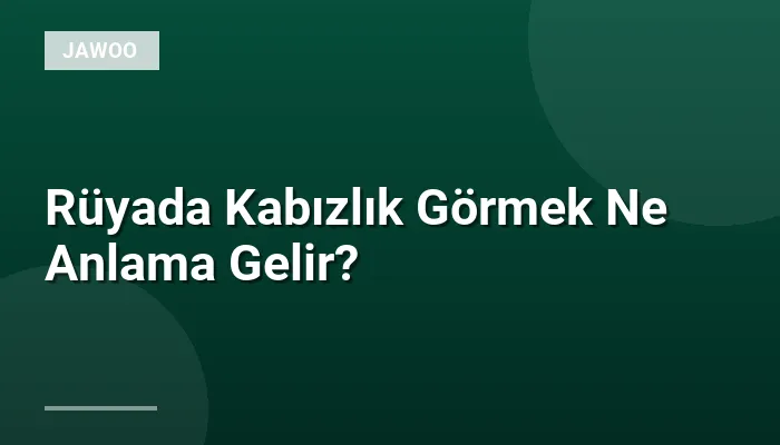 Rüyada Kabızlık Görmek Ne Anlama Gelir?