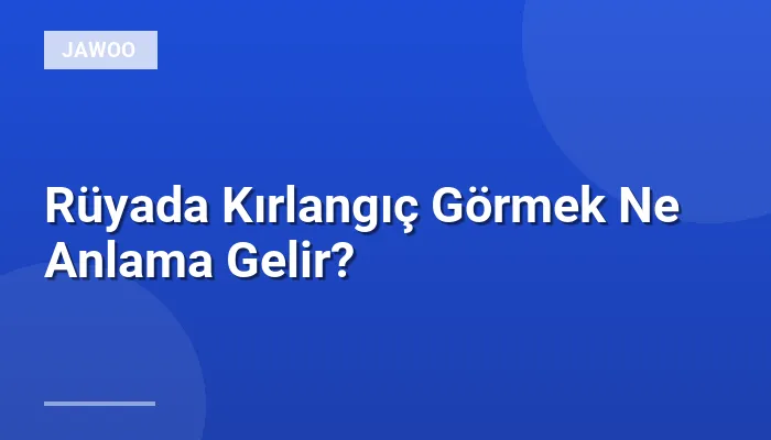 Rüyada Kırlangıç Görmek Ne Anlama Gelir?