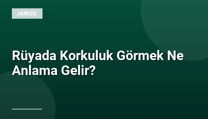 Rüyada Korkuluk Görmek Ne Anlama Gelir?
