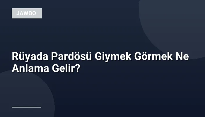 Rüyada Pardösü Giymek Görmek Ne Anlama Gelir?