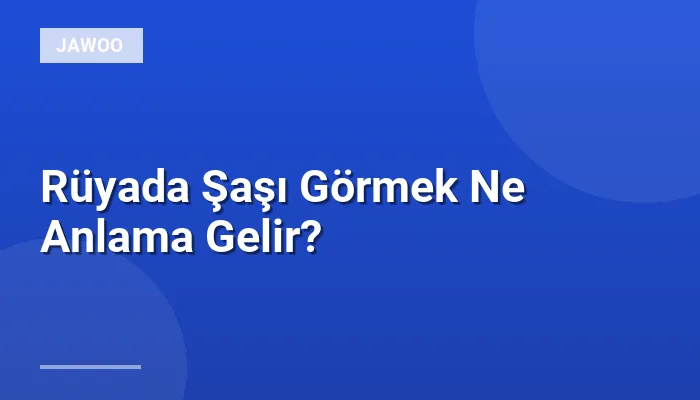 Rüyada Şaşı Görmek Ne Anlama Gelir?