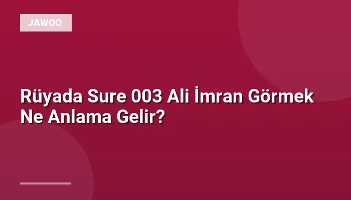 Rüyada Sure 003 Ali İmran Görmek Ne Anlama Gelir?