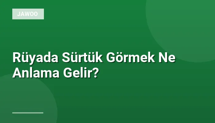Rüyada Sürtük Görmek Ne Anlama Gelir?