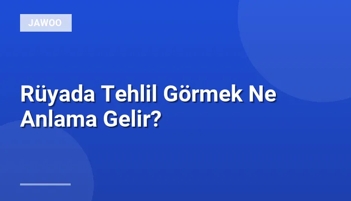 Rüyada Tehlil Görmek Ne Anlama Gelir?