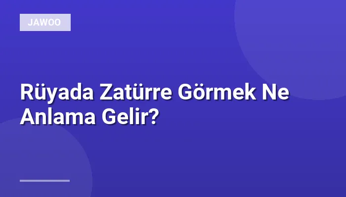 Rüyada Zatürre Görmek Ne Anlama Gelir?