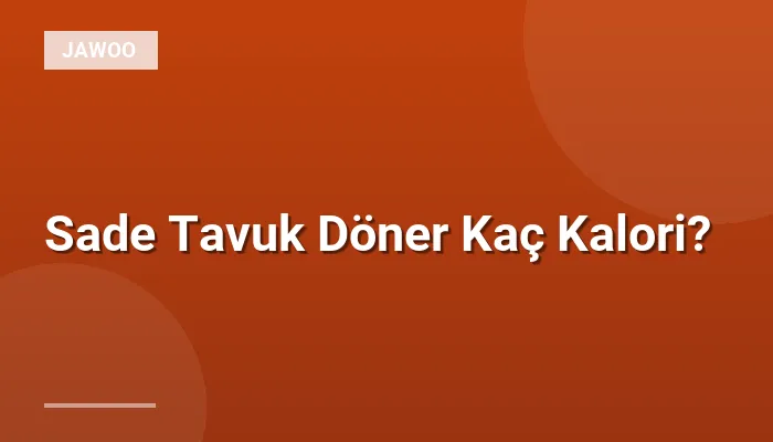 Sade Tavuk Döner Kaç Kalori?