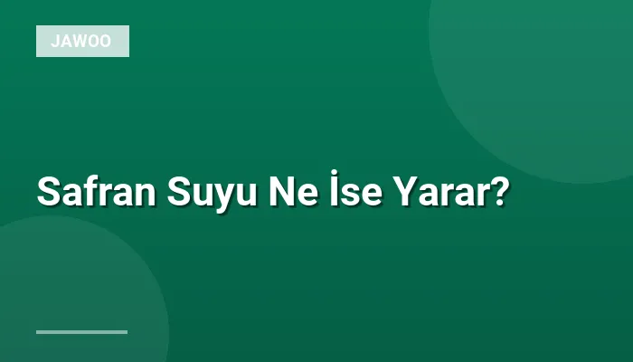 Safran Suyu Ne İse Yarar?