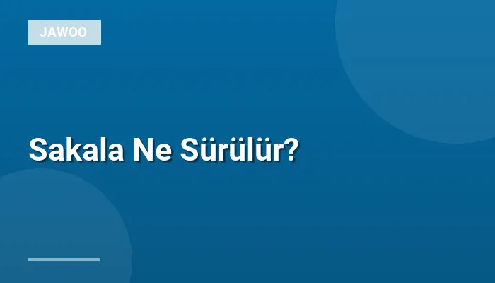 Sakala Ne Sürülür?