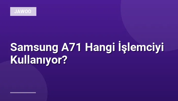 Samsung A71 Hangi İşlemciyi Kullanıyor?