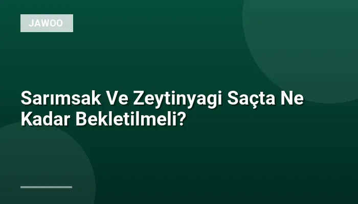 Sarımsak Ve Zeytinyagi Saçta Ne Kadar Bekletilmeli?