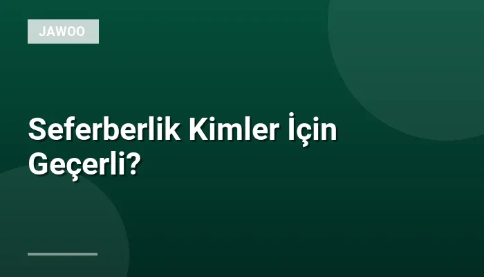 Seferberlik Kimler İçin Geçerli?
