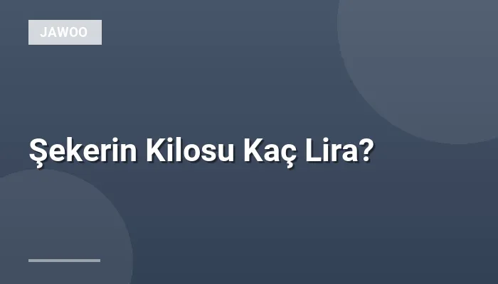 Şekerin Kilosu Kaç Lira?