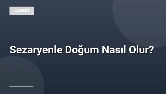 Sezaryenle Doğum Nasıl Olur?