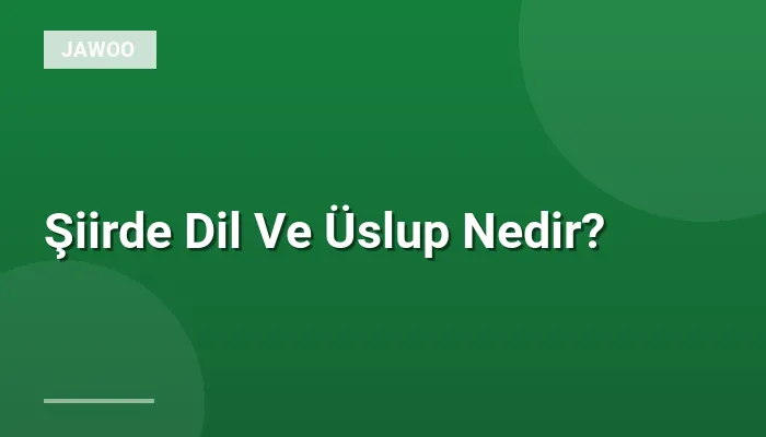 Şiirde Dil Ve Üslup Nedir?
