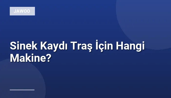 Sinek Kaydı Traş İçin Hangi Makine?