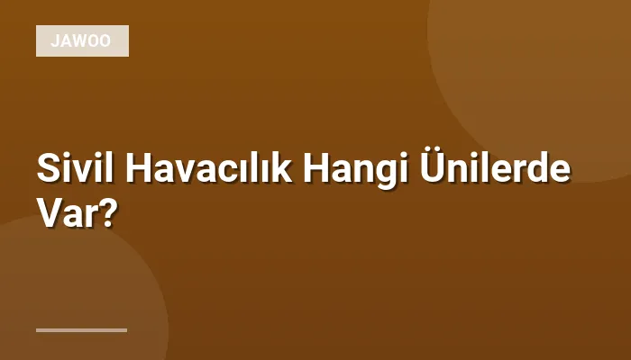 Sivil Havacılık Hangi Ünilerde Var?
