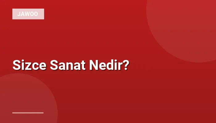 Sizce Sanat Nedir?