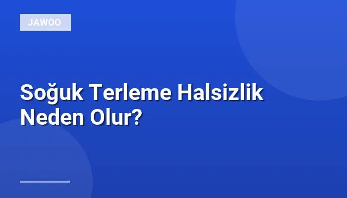 Soğuk Terleme Halsizlik Neden Olur?