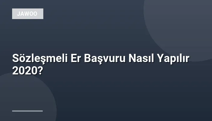 Sözleşmeli Er Başvuru Nasıl Yapılır 2020?