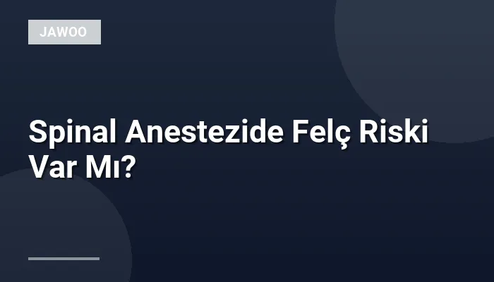 Spinal Anestezide Felç Riski Var Mı?