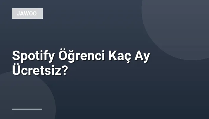 Spotify Öğrenci Kaç Ay Ücretsiz?