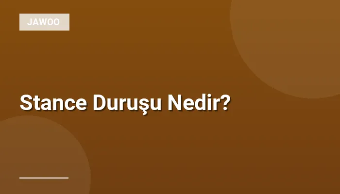 Stance Duruşu Nedir?