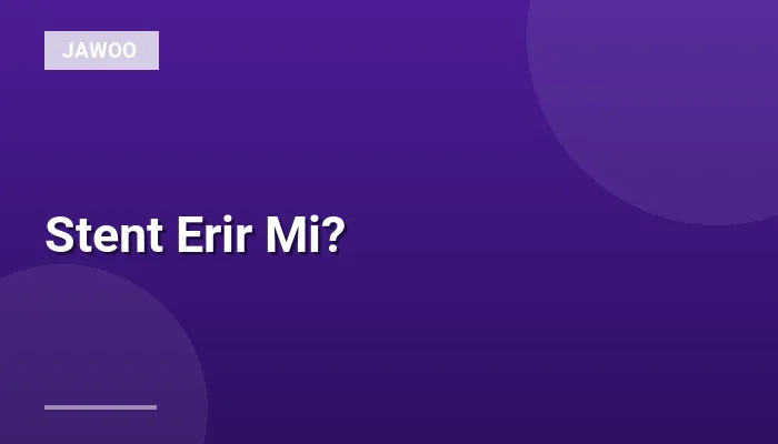 Stent Erir Mi?