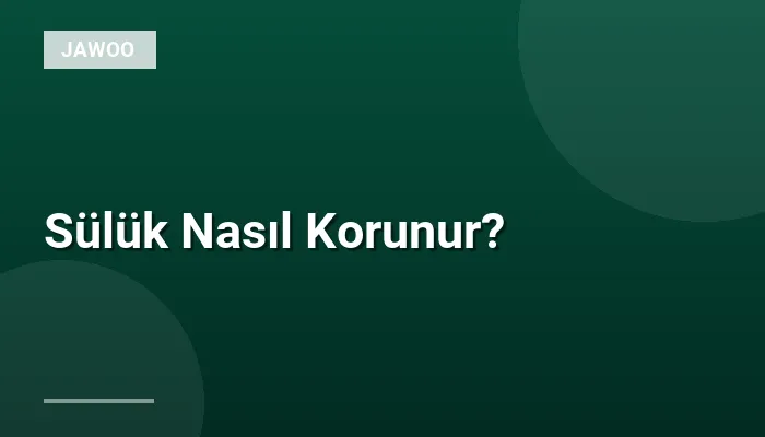 Sülük Nasıl Korunur?