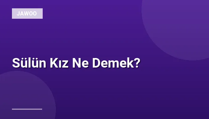 Sülün Kız Ne Demek?