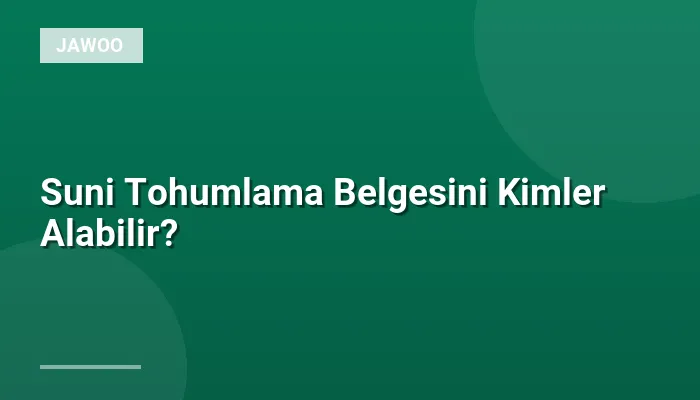 Suni Tohumlama Belgesini Kimler Alabilir?