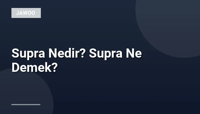 Supra Nedir? Supra Ne Demek?