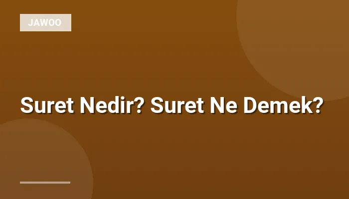 Suret Nedir? Suret Ne Demek?