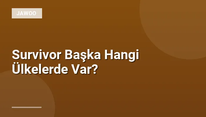 Survivor Başka Hangi Ülkelerde Var?