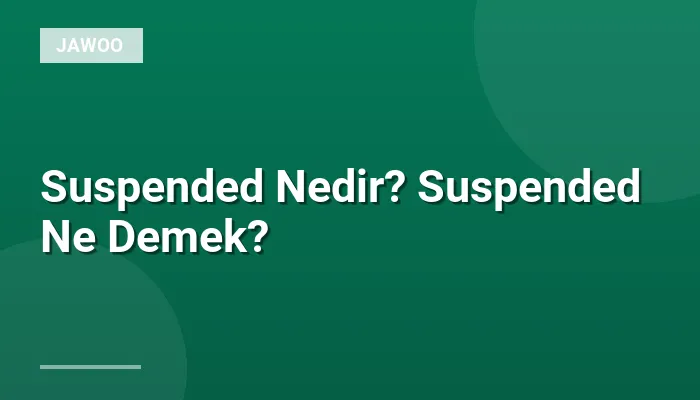 Suspended Nedir? Suspended Ne Demek?