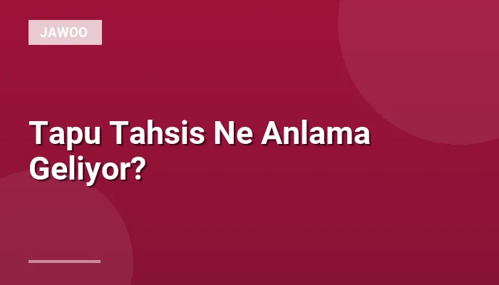 Tapu Tahsis Ne Anlama Geliyor?