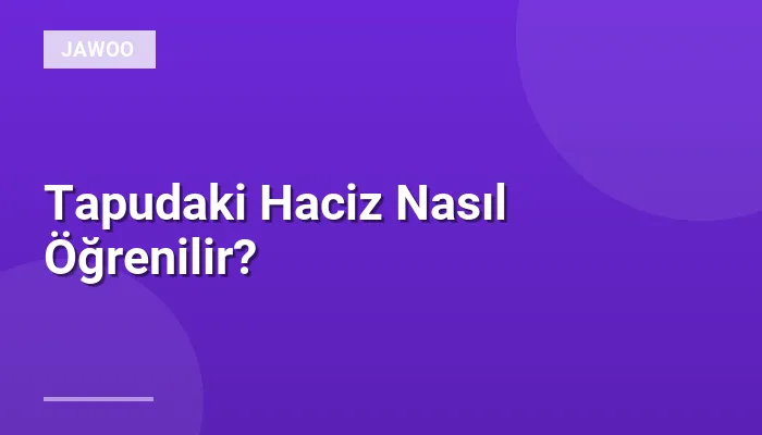 Tapudaki Haciz Nasıl Öğrenilir?