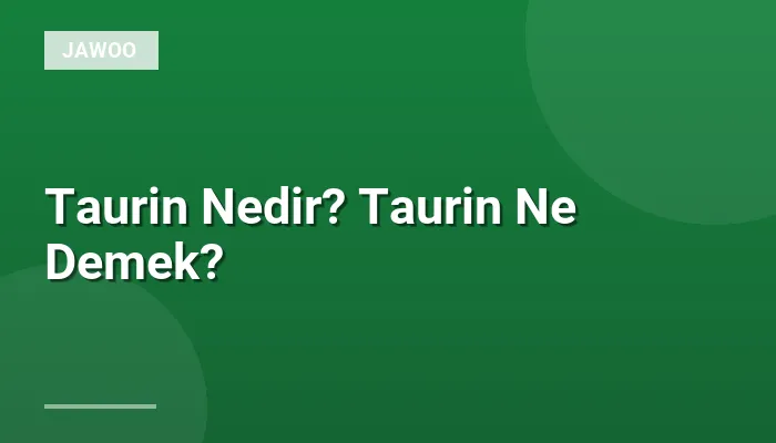 Taurin Nedir? Taurin Ne Demek?