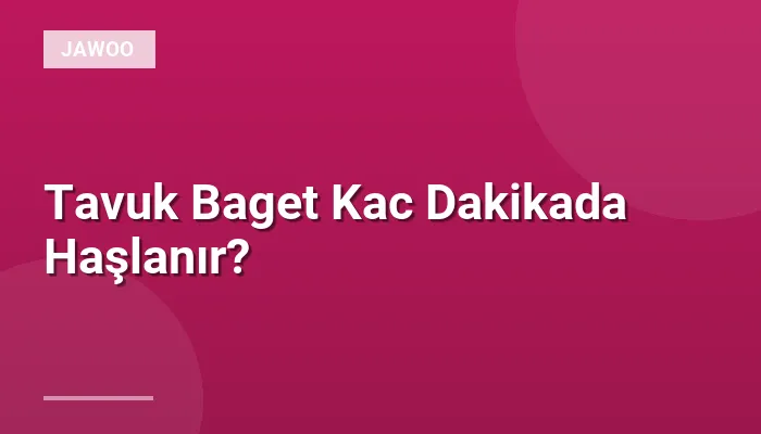 Tavuk Baget Kac Dakikada Haşlanır?