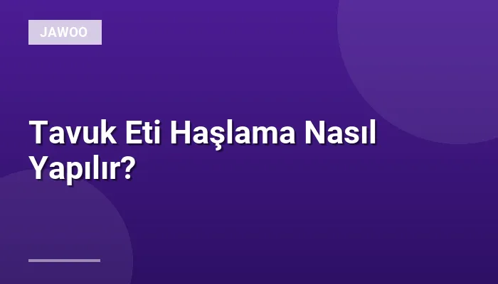 Tavuk Eti Haşlama Nasıl Yapılır?